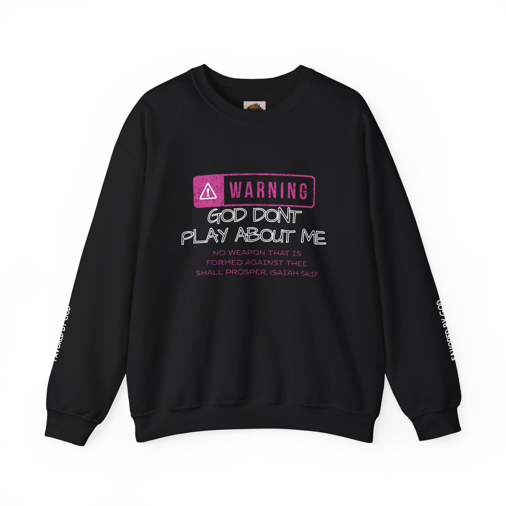 Warning Graphic Sweatshirt — God Don't Play About Me